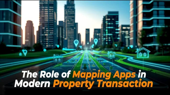 The Role of Mapping Apps in Modern Property Transactions