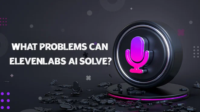 what problems can elevenlabs ai solve