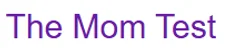 The Mom Tester logo