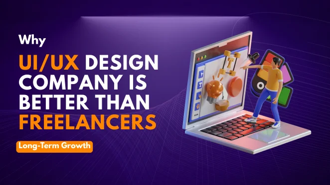 Why UI UX Design company is better than any freelancer